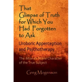 That Glimpse of Truth for Which You Had Forgotten to Ask: Uroboric Apperception and Psychotherapy: Some Thoughts on the Mise En Scène Character of the