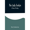 The Lady Evelyn; A Story of To-day