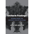 Uniform Feelings: Scenes from the Psychic Life of Policing