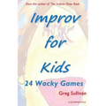 Improv For Kids: 24 Wacky Games