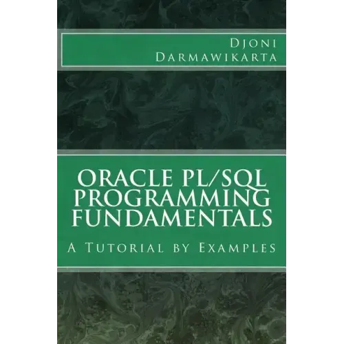 Oracle PL/SQL Programming Fundamentals: A Tutorial by Examples