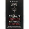 Los Asesinos Seriales más Impactantes de la Historia: Descubre los Asesinos en Serie que han Dejado su Marca Sanguinaria en la Historia
