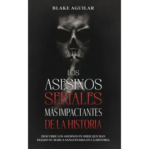 Los Asesinos Seriales más Impactantes de la Historia: Descubre los Asesinos en Serie que han Dejado su Marca Sanguinaria en la Historia