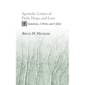 Apostolic Letters of Faith, Hope, and Love: Galatians, 1 Peter, and 1 John