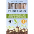 Cryptocurrency: Insider Secrets - 12 Exclusive Coins Under $1 with Potential for Huge Profits in 2018!