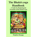 The Bhakti-yoga Handbook: A Guide for Beginning the Essentials of Devotional Yoga