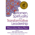 Women, Spirituality and Transformative Leadership: Where Grace Meets Power