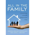 All in the Family: A Practical Guide to Successful Multigenerational Living