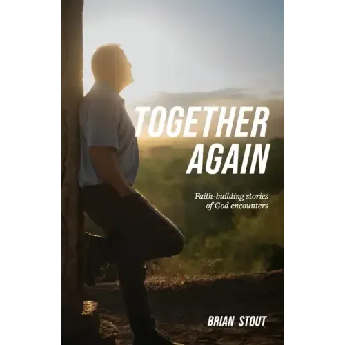 Together Again: Faith-building stories of God encounters