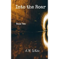 Into the Roar: Book Two of the Roar Series