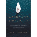 Abundant Simplicity: Discovering the Unhurried Rhythms of Grace