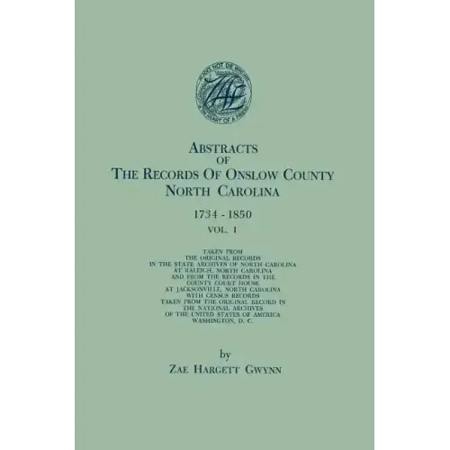 Abstracts of the Records of Onslow County, North Carolina, 1734-1850. in Two Volumes. Volume I