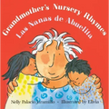 Grandmother's Nursery Rhymes/Las Nanas de Abuelita: Lullabies, Tongue Twisters, and Riddles from South America/Canciones de Cuna, Trabalenguas Y Adivi