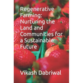 Regenerative Farming: Nurturing the Land and Communities for a Sustainable Future
