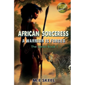 The AFRICAN SORCERESS Series (A Warrior is Forged): A Warrior is Forged