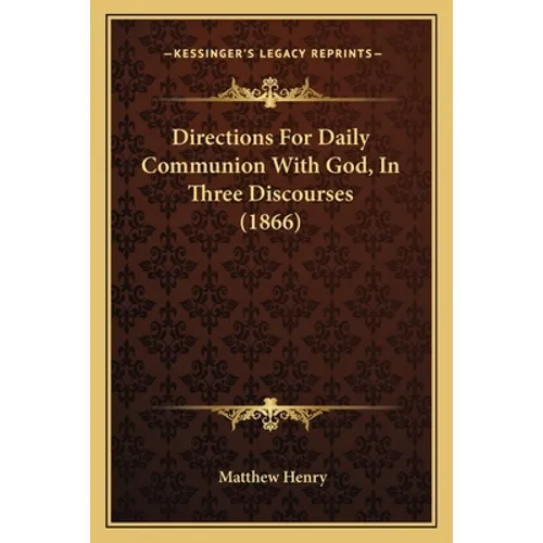 Directions For Daily Communion With God, In Three Discourses (1866)