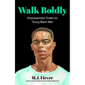 Walk Boldly: Empowerment Toolkit for Young Black Men (Feel Comfortable and Proud in Your Skin as a Black Male Teen)