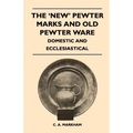 The 'New' Pewter Marks and Old Pewter Ware - Domestic and Ecclesiastical