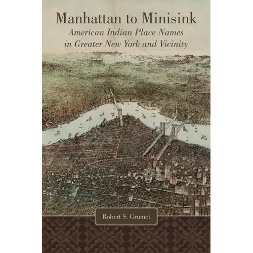 Manhattan to Minisink: American Indian Place Names in Greater New York and Vicinity