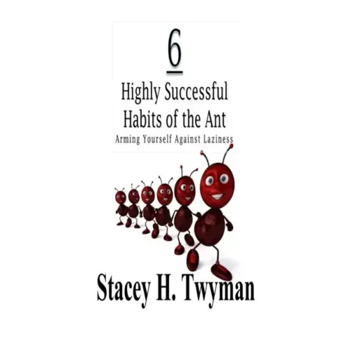 6 Highly Successful Habits of the Ant: Arming Yourself Against Laziness