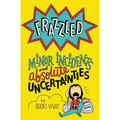 Frazzled: Minor Incidents and Absolute Uncertainties