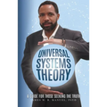 Universal Systems Theory: A Guide For Those Seeking The Truth