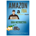 Amazon FBA - Guia Instructiva: 7 pasos para iniciar tu negocio