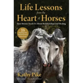 Life Lessons from the Heart of Horses: How Horses Teach Us about Relationships and Healing