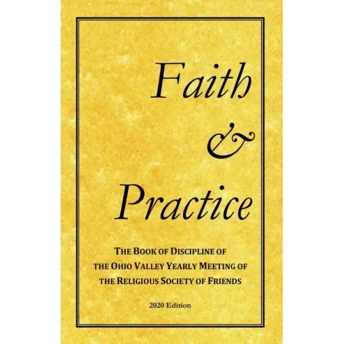 Faith and Practice: The Book of Discipline of the Ohio Valley Yearly Meeting of the Religious Society of Friends