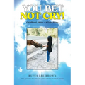 You Bet Not Cry!