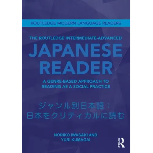 The Routledge Intermediate to Advanced Japanese Reader: A Genre-Based Approach to Reading as a Social Practice