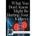 What You Don't Know Might Be Hurting Your Kidneys