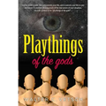 Playthings of the gods: Essays & Novels