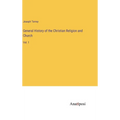 General History of the Christian Religion and Church: Vol. 1