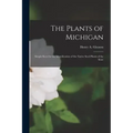 The Plants of Michigan; Simple Keys for the Identification of the Native Seed Plants of the State