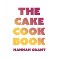 The Cake Cookbook: Have Your Cake and Eat Your Veggies Too