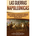 Las Guerras Napoleónicas: Una guía fascinante de los conflictos que comenzaron entre el Reino Unido y Francia durante el gobierno de Napoleón Bo