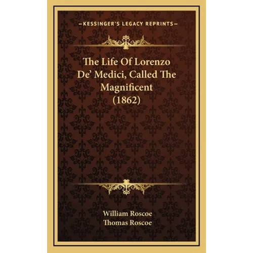 The Life Of Lorenzo De' Medici, Called The Magnificent (1862)