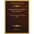 A Standard History Of Elkhart County, Indiana V1: An Authentic Narrative Of The Past (1916)