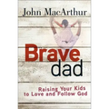 Brave Dad: Raising Your Kids to Love and Follow God