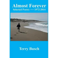 Almost Forever selected poetry by Terry Busch 1972-2014