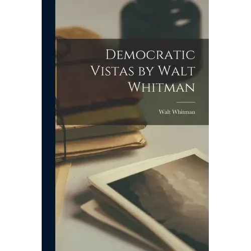 Democratic Vistas by Walt Whitman