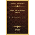 Three Boy Scouts in Africa: On Safari with Martin Johnson