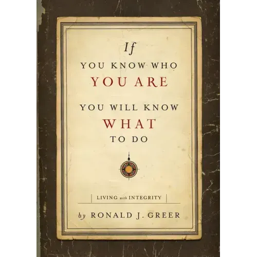 If You Know Who You Are, You Will Know What to Do: Living with Integrity