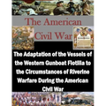 The Adaptation of the Vessels of the Western Gunboat Flotilla to the Circumstances of Riverine Warfare During the American Civil War