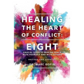 Healing the Heart of Conflict: Eight Crucial Steps to Making Peace with Yourself and with Others Revised and Updated