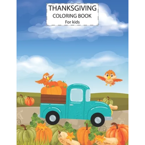 Thanksgiving Coloring Book For Kids: Cute Animals Activity Coloring Children Book, Pumpkin Car Thanksgiving Day Gift For Kids Pre Schoolers.
