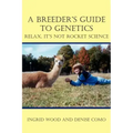 A Breeder's Guide to Genetics: Relax, It's Not Rocket Science