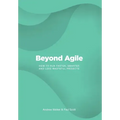 Beyond Agile: How To Run Faster, Smarter and Less Wasteful Projects