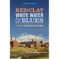 Red Clay, White Water & Blues: A History of Columbus, Georgia